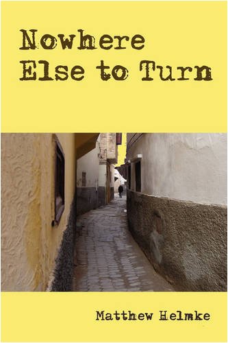 cover Cover of Nowhere Else to Turn by Matthew Helmke, showing a narrow cobbled alley between plastered North African buildings.