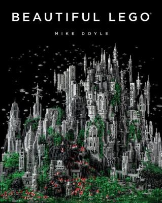 Cover of the book Beautiful LEGO by Mike Doyle.