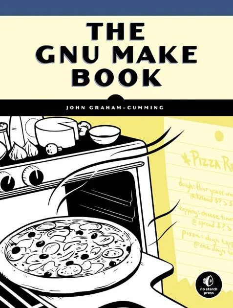 Cover of The GNU Make Book by John Graham-Cumming (No Starch), a cartoon of a pizza going into an oven.