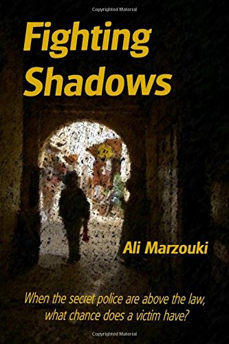Cover of Fighting Shadows by Ali Marzouki, a silhouetted figure in a dark stone tunnel, tagged 'When the secret police are above the law, what chance does a victim have?'