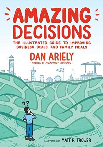 Cover of the book Amazing Decisions: The Illustrated Guide to Improving Business Deals and Family Meals by Dan Ariely.
